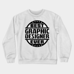 Best Graphic Designer Ever Crewneck Sweatshirt